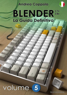 Blender - La Guida Definitiva - Volume 5 - Edizione 2 (Italian Edition)