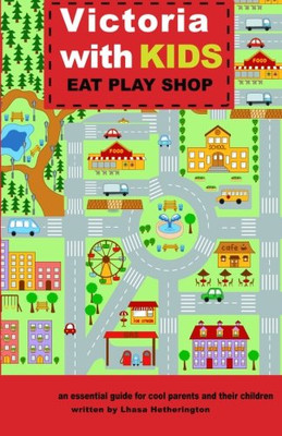 Victoria with Kids, Eat Play Shop: an essential guide for cool parents and their children