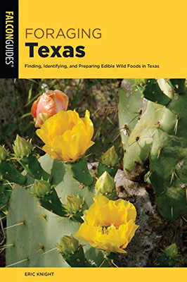 Foraging Texas: Finding, Identifying, and Preparing Edible Wild Foods in Texas