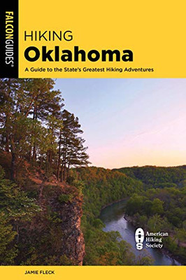 Hiking Oklahoma: A Guide to the State's Greatest Hiking Adventures (State Hiking Guides Series)