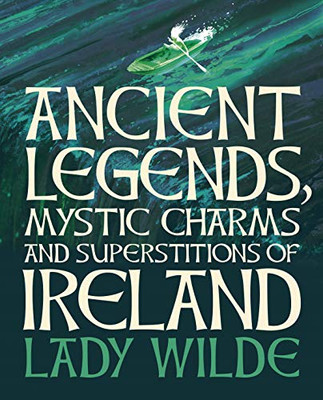 Ancient Legends, Mystic Charms and Superstitions of Ireland (Arcturus Slipcased Classics)