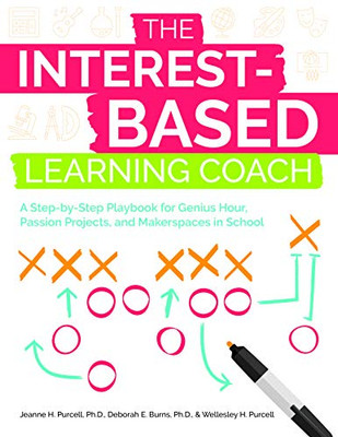 The Interest-Based Learning Coach: A Step-by-Step Playbook for Genius Hour, Passion Projects, and Makerspaces in School - 9781646320196