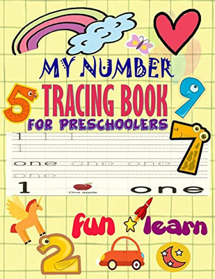 My Number Tracing Book Fro Preschoolers: Give your child all the practice , Math Activity Book, practice for preschoolers ,First Handwriting,Coloring ... workbook, Number Writing Practice Book