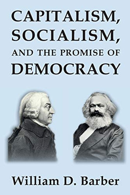 Capitalism, Socialism, and the Promise of Democracy - 9781734149036