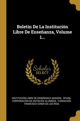 Boletín De La Institución Libre De Enseñanza, Volume 1... (Spanish Edition)