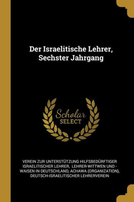 Der Israelitische Lehrer, Sechster Jahrgang (German Edition)