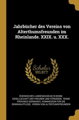 Jahrbücher Des Vereins Von Alterthumsfreunden Im Rheinlande. Xxix. U. Xxx. (German Edition)