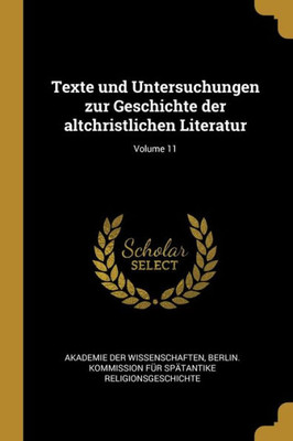 Texte Und Untersuchungen Zur Geschichte Der Altchristlichen Literatur; Volume 11 (German Edition)