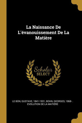 La Naissance De L'Évanouissement De La Matière (French Edition)