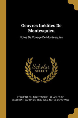 Oeuvres Inédites De Montesquieu: Notes De Voyage De Montesquieu (French Edition)