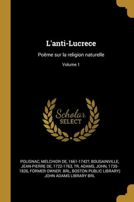 L'Anti-Lucrece: Poëme Sur La Religion Naturelle; Volume 1 (French Edition)