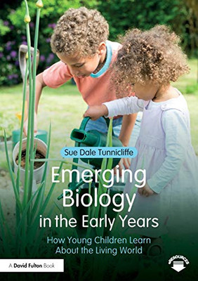 Emerging Biology in the Early Years: How Young Children Learn About the Living World