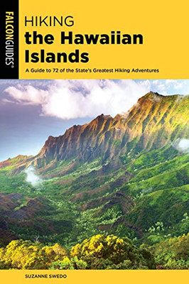 Hiking the Hawaiian Islands: A Guide To 72 Of The State's Greatest Hiking Adventures (State Hiking Guides Series)