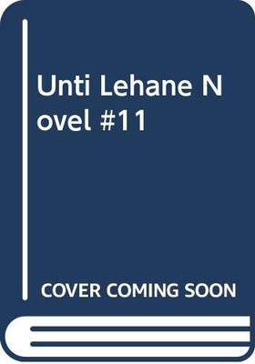 Unti Lehane Novel #11