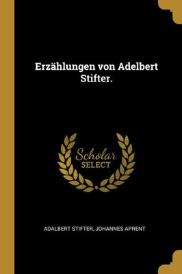 Erzählungen Von Adelbert Stifter. (German Edition)