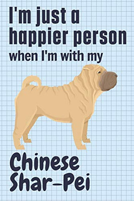 I'm just a happier person when I'm with my Chinese Shar-Pei: For Chinese Shar-Pei Dog Fans