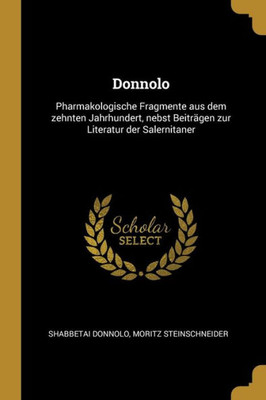 Donnolo: Pharmakologische Fragmente Aus Dem Zehnten Jahrhundert, Nebst Beiträgen Zur Literatur Der Salernitaner (German Edition)