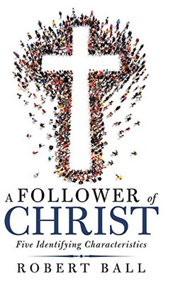 A Follower of Christ: Five Identifying Characteristics - 9781973682004