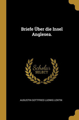 Briefe Über Die Insel Anglesea. (German Edition)