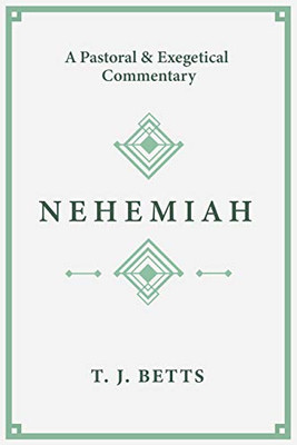 Nehemiah: A Pastoral and Exegetical Commentary