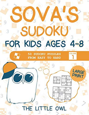 Sova's Sudoku For Kids Ages 4-8: 50 Sudoku Puzzles from Easy to Hard - Volume 1 (Large Print)