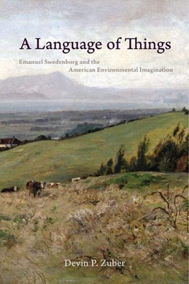 A Language of Things: Emanuel Swedenborg and the American Environmental Imagination (Studies in Religion and Culture) - 9780813943510