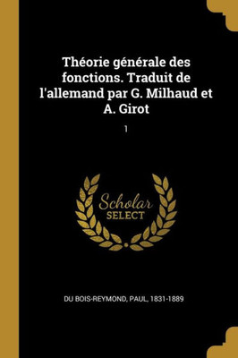 Théorie Générale Des Fonctions. Traduit De L'Allemand Par G. Milhaud Et A. Girot: 1 (French Edition)