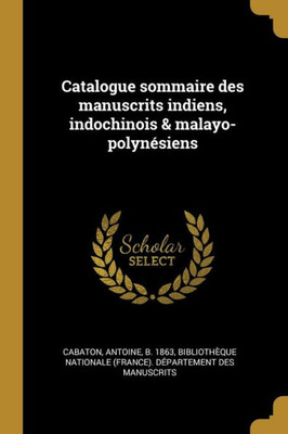 Catalogue Sommaire Des Manuscrits Indiens, Indochinois & Malayo-Polynésiens (French Edition)