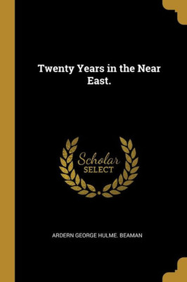 Twenty Years In The Near East. (French Edition)