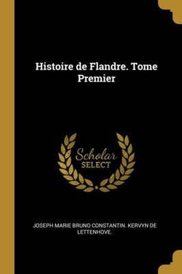 Histoire De Flandre. Tome Premier (French Edition)