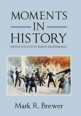 Moments in History: People and Events Worth Remembering - 9781796074444
