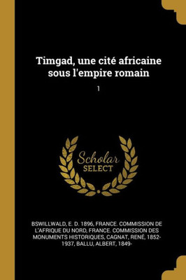 Timgad, Une Cité Africaine Sous L'Empire Romain: 1 (French Edition)