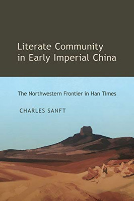 Literate Community in Early Imperial China: The Northwestern Frontier in Han Times (SUNY series in Chinese Philosophy and Culture)