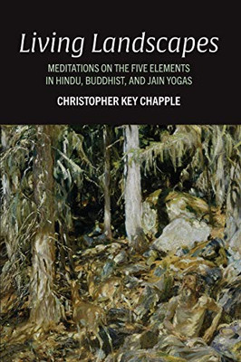 Living Landscapes: Meditations on the Five Elements in Hindu, Buddhist, and Jain Yogas