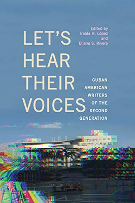 Let's Hear Their Voices: Cuban American Writers of the Second Generation (SUNY series in Multiethnic Literatures)