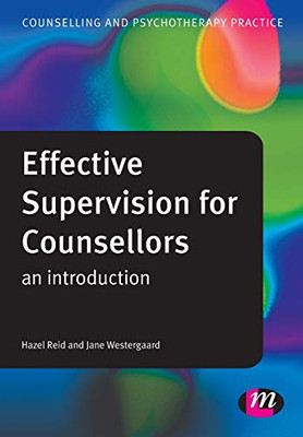 Effective Supervision for Counsellors: An Introduction (Counselling and Psychotherapy Practice Series)