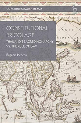 Constitutional Bricolage: Thailand's Sacred Monarchy vs. The Rule of Law (Constitutionalism in Asia)