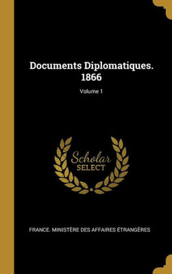 Documents Diplomatiques. 1866; Volume 1 (French Edition)