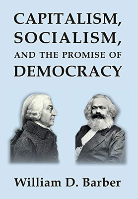 Capitalism, Socialism, and the Promise of Democracy - 9781734149043