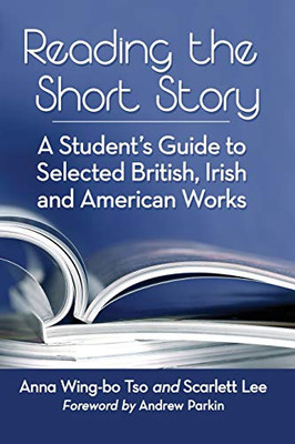 Reading the Short Story: A Student's Guide to Selected British, Irish and American Works