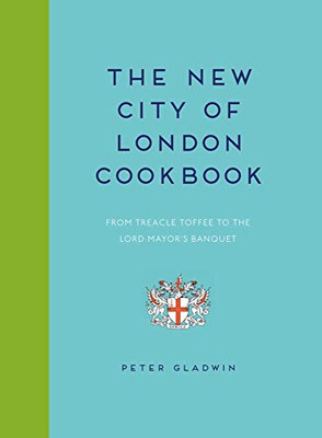 New City of London Cookbook: From Treacle Toffee to The Lord Mayor's Banquet