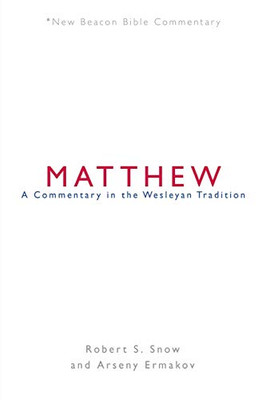 NBBC, Matthew: A Commentary in the Wesleyan Tradition (New Beacon Bible Commentary)