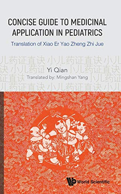 Concise Guide to Medicinal Application in Pediatrics: Translation of Xiao Er Yao Zheng Zhi Jue