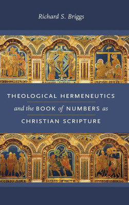 Theological Hermeneutics And The Book Of Numbers As Christian Scripture (Reading The Scriptures)