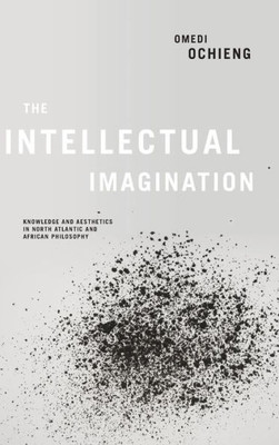 Intellectual Imagination: Knowledge And Aesthetics In North Atlantic And African Philosophy