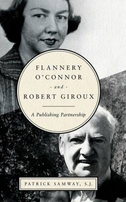 Flannery O'Connor And Robert Giroux: A Publishing Partnership