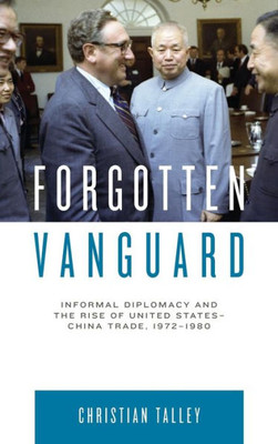 Forgotten Vanguard: Informal Diplomacy And The Rise Of United States-China Trade, 19721980