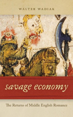 Savage Economy: The Returns Of Middle English Romance