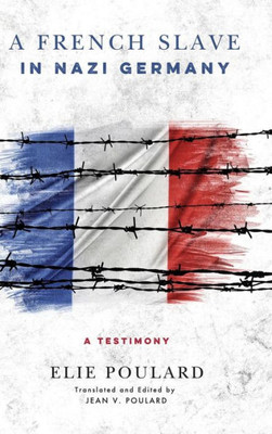 A French Slave In Nazi Germany: A Testimony