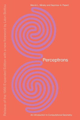 Perceptrons, Reissue Of The 1988 Expanded Edition With A New Foreword By Léon Bottou: An Introduction To Computational Geometry (The Mit Press)